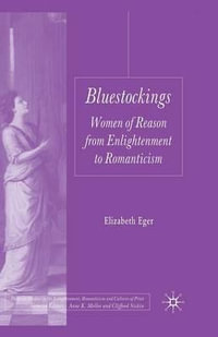 Bluestockings : Women of Reason from Enlightenment to Romanticism - E. Eger