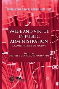 Value and Virtue in Public Administration : A Comparative Perspective - Michiel S. de Vries