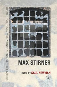 Max Stirner : Critical Explorations in Contemporary Political Thought - Saul Newman