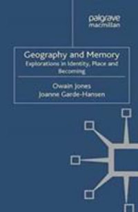 Geography and Memory : Explorations in Identity, Place and Becoming - Joanne Garde-Hansen