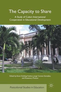 The Capacity to Share : A Study of Cuba's International Cooperation in Educational Development - A. Hickling-Hudson