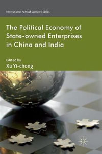 The Political Economy of State-owned Enterprises in China and India : International Political Economy - X. Yi-chong