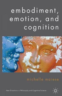 Embodiment, Emotion, and Cognition : New Directions in Philosophy and Cognitive Science - Michelle Maiese