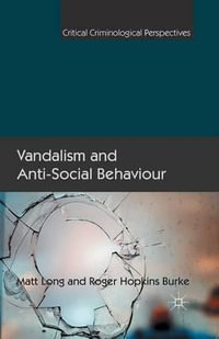 Vandalism and Anti-Social Behaviour : Critical Criminological Perspectives - Matt Long