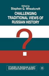 Challenging Traditional Views of Russian History : Studies in Russian and East European History and Society - S. Wheatcroft