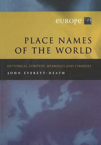 Place Names of the World - Europe : Historical Context, Meanings and Changes - J. Everett-Heath