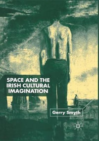 Space and the Irish Cultural Imagination - Gerry Smyth