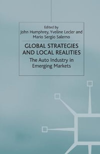 Global Strategies and Local Realities : The Auto Industry in Emerging Markets - J. Humphrey