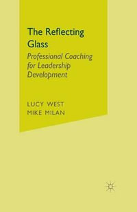 The Reflecting Glass : Professional Coaching for Leadership Development - L. West