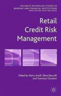 Retail Credit Risk Management : Palgrave Macmillan Studies in Banking and Financial Institutions - M. Anolli