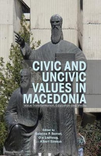 Civic and Uncivic Values in Macedonia : Value Transformation, Education and Media - Sabrina P. Ramet