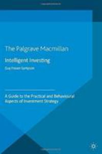 Intelligent Investing : A Guide to the Practical and Behavioural Aspects of Investment Strategy - Guy Fraser-Sampson