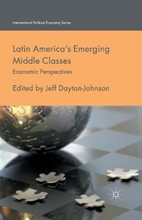 Latin America's Emerging Middle Classes : Economic Perspectives - J. Dayton-Johnson