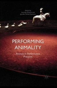 Performing Animality : Animals in Performance Practices - Jennifer Parker-Starbuck