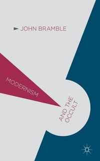 Modernism and the Occult : Modernism And... - John Bramble