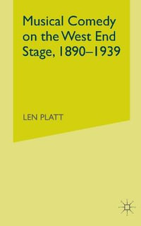 Musical Comedy on the West End Stage, 1890 - 1939 - L. Platt