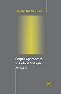 Corpus Approaches to Critical Metaphor Analysis - Jonathan Charteris-Black