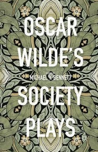 Oscar Wilde's Society Plays - Michael Y. Bennett