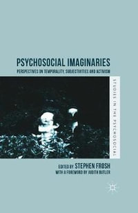 Psychosocial Imaginaries : Perspectives on Temporality, Subjectivities and Activism - Stephen Frosh