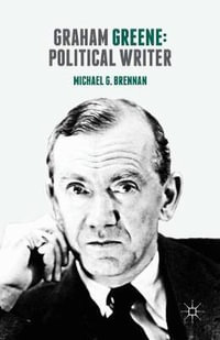 Graham Greene : Political Writer - Michael G. Brennan