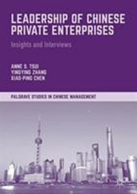 Leadership of Chinese Private Enterprises : Insights and Interviews - Anne S. Tsui