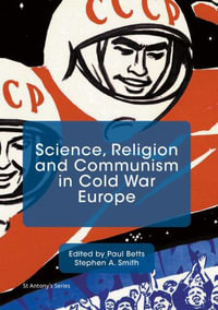 Science, Religion and Communism in Cold War Europe : St Antony's - Paul Betts