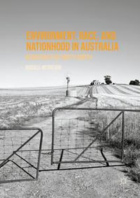 Environment, Race, and Nationhood in Australia : Revisiting the Empty North - Russell McGregor