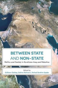 Between State and Non-State : Politics and Society in Kurdistan-Iraq and Palestine - GÃ¼listan GÃ¼rbey