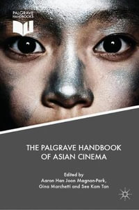 The Palgrave Handbook of Asian Cinema - Aaron Han Joon Magnan-Park