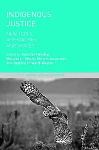 Indigenous Justice : New Tools, Approaches, and Spaces - Jennifer Hendry