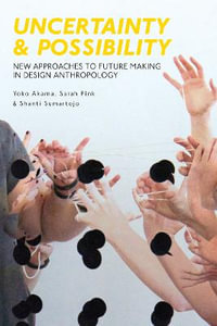 Uncertainty and Possibility : New Approaches to Future Making in Design Anthropology - Yoko Akama