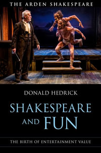 Shakespeare and Fun : The Birth of Entertainment Value - Donald Hedrick