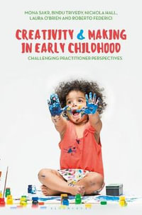 Creativity and Making in Early Childhood : Challenging Practitioner Perspectives - Mona Sakr