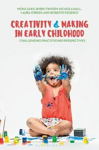 Creativity and Making in Early Childhood : Challenging Practitioner Perspectives - Mona, Federici, Roberto, Hall, Nicho Sakr