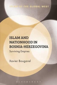 Islam and Nationhood in Bosnia-Herzegovina : Surviving Empires - Xavier Bougarel