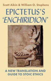 Epictetus's 'Encheiridion' : A New Translation and Guide to Stoic Ethics - Scott Aikin