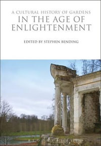 A Cultural History of Gardens in the Age of Enlightenment : The Cultural Histories Series - Stephen Bending