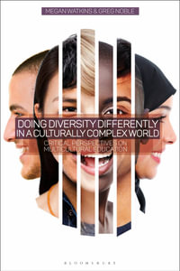 Doing Diversity Differently in a Culturally Complex World : Critical Perspectives on Multicultural Education - Megan Watkins