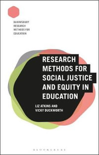 Research Methods for Social Justice and Equity in Education : Bloomsbury Research Methods for Education - Liz Atkins