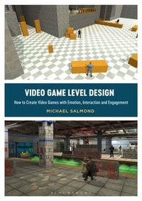 Video Game Level Design : How to Create Video Games with Emotion, Interaction, and Engagement - Michael Salmond