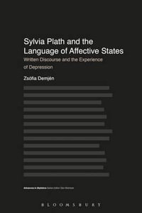 Sylvia Plath and the Language of Affective States : Written Discourse and the Experience of Depression - Zsófia Demjén