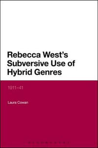 Rebecca West's Subversive Use of Hybrid Genres : 1911-41 - Laura Cowan