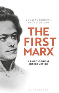 The First Marx : A Philosophical Introduction - Peter Lamb