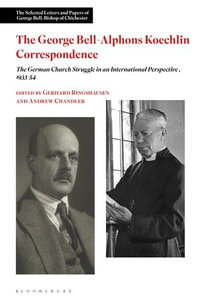 The George Bell-Alphons Koechlin Correspondence : The German Church Struggle in an International Perspective, 1933-1954 - Dr Andrew Chandler