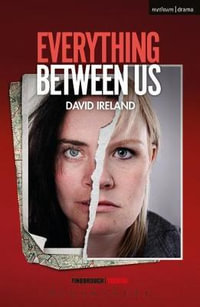 Everything Between Us : Modern Plays - David Ireland