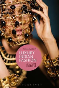 Luxury Indian Fashion : A Social Critique - Tereza Kuldova