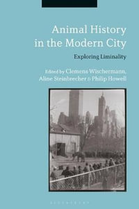 Animal History in the Modern City : Exploring Liminality - Clemens Wischermann