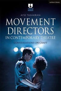 Movement Directors in Contemporary Theatre : Conversations on Craft - Ayse Tashkiran