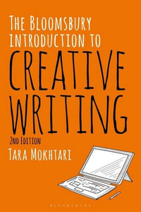 The Bloomsbury Introduction to Creative Writing : 2nd Edition - Tara Mokhtari