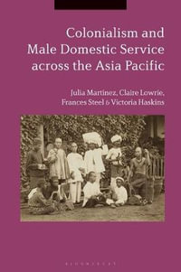 Colonialism and Male Domestic Service Across the Asia Pacific - Julia Martínez